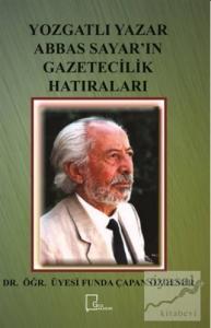 Yozgatlı Yazar Abbas Sayar'ın Gazetecilik Hatıraları