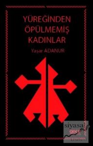 Yüreğinden Öpülmemiş Kadınlar