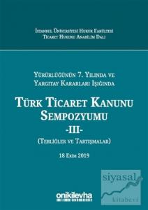 Yürürlüğünün 7. Yılında ve Yargıtay Kararları Işığında Türk Ticaret Kanunu Sempozyumu - 2 (Tebliğler Tartışmalar) (Ciltli)