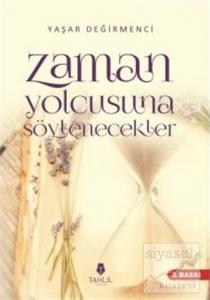 Zaman Yolcusuna Söylenecekler