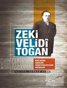 Zeki Velidi Togan - İlmi Hayatı Eserleri Siyasi Faaliyetleri Hatıralar