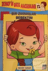 Zeynep'in Okul Maceraları 12 - Bir Zamanlar Bebektim
