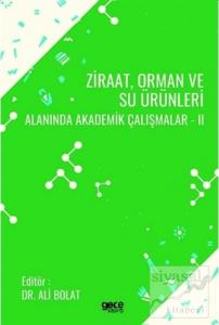 Ziraat Orman ve Su Ürünleri Alanında Akademik Çalışmalar - 2