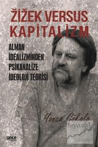 Zizek Versus Kapitalizm: Alman İdealizminden Psikanalize İdeoloji Teorisi