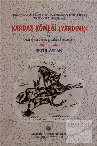 1. Dünya Savaşı Esnasında Azerbaycan Türkleri'nin Anadolu Türkleri'ne 