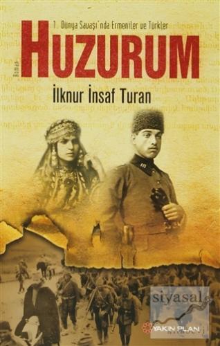 1. Dünya Savaşı'nda Ermeniler ve Türkler : Huzurum İknur İnsaf Turan