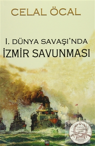 1. Dünya Savaşı'nda İzmir Savunması Celal Öcal