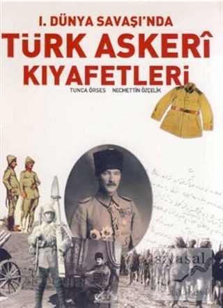 1. Dünya Savaşı'nda Türk Askeri Kıyafetleri (Ciltsiz) Tunca Örses