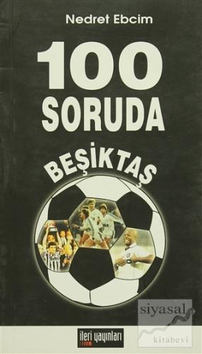 100 Soruda Beşiktaş Nedret Ebcim
