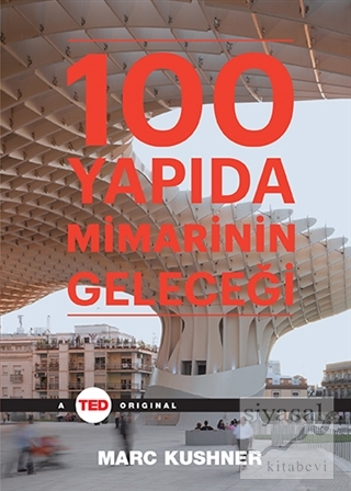 100 Yapıda Mimarinin Geleceği (Ciltli) Marc Kushner