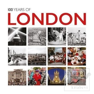 100 Years of London: Twentieth Century in Pictures (Ciltli) Kolektif