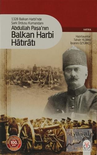 1328 Balkan Harbi'nde Şark Ordusu Kumandanı Abdullah Paşa'nın Balkan H