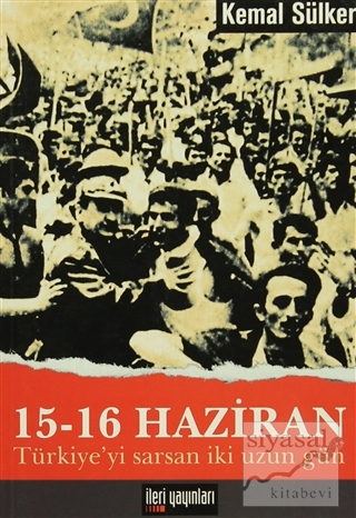 15 - 16 Haziran Türkiye'yi Sarsan İki Uzun Gün Kemal Sülker