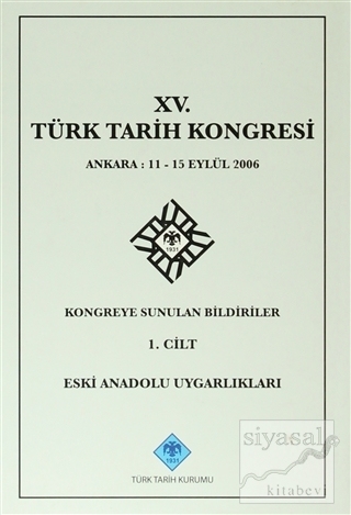 15. Türk Tarih Kongresi - 1. Cilt Eski Anadolu Uygarlıkları (Ciltli) K