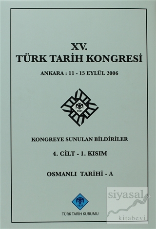 15. Türk Tarih Kongresi 4. Cilt - 1. Kısım, Osmanlı Tarihi - A (Ciltli