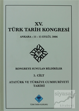 15. Türk Tarih Kongresi - 5. Cilt Atatürk ve Türkiye Cumhuriyeti Tarih