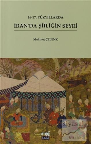 16-17. Yüzyıllarda İran'da Şiiliğin Seyri Mehmet Çelen