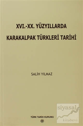 16. - 20. Yüzyıllarda Karakalpak Türkleri Tarihi Salih Yılmaz
