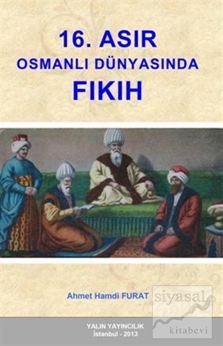 16. Asır Osmanlı Dünyasında Fıkıh Ahmet Hamdi Furat