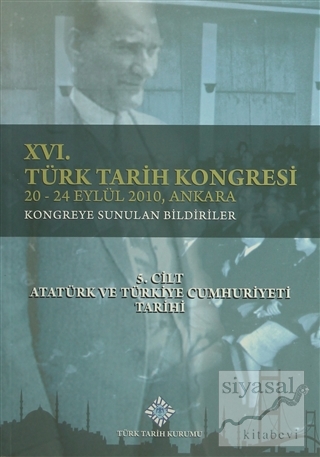 16. Türk Tarih Kongresi 5. Cilt Atatürk ve Türkiye Cumhuriyeti Tarihi 