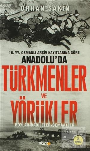 16. Yüzyıl Osmanlı Arşiv Kayıtlarına Göre Anadolu'da Türkmenler ve Yör