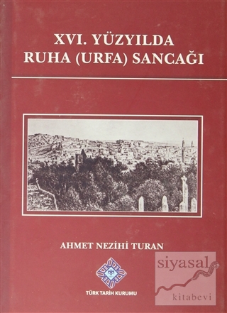 16. Yüzyılda Ruha ( Urfa ) Sancağı (Ciltli) Ahmet Nezihi Turan
