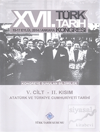 17. Türk Tarih Kongresi 5. Cilt 2. Kısım - Atatürk ve Türkiye Cumhuriy
