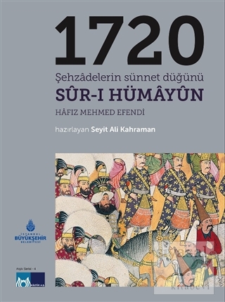 1720 Şehzadelerin Sünnet Düğünü Sur-ı Hümayun Seyit Ali Kahraman