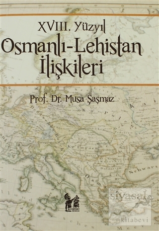 18. Yüzyıl Osmanlı - Lehistan İlişkileri Musa Şaşmaz