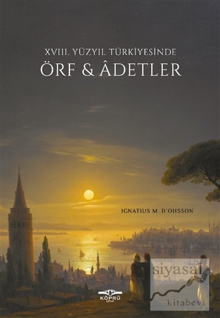 18. Yüzyıl Türkiyesinde Örf ve Adetler Ignatius Mouradgea d'Ohsson