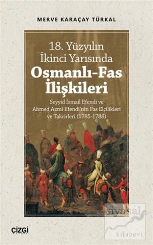 18. Yüzyılın İkinci Yarısında Osmanlı-Fas İlişkileri Merve Karaçay Tür