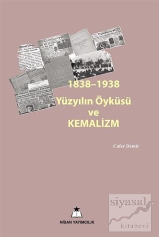 1838-1938 Yüzyılın Öyküsü ve Kemalizm Cafer Demir
