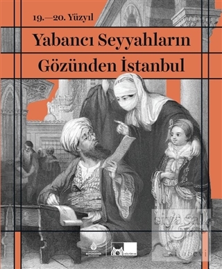 19. - 20. Yüzyıl Yabancı Seyyahların Gözünden İstanbul (Ciltli) İlber 