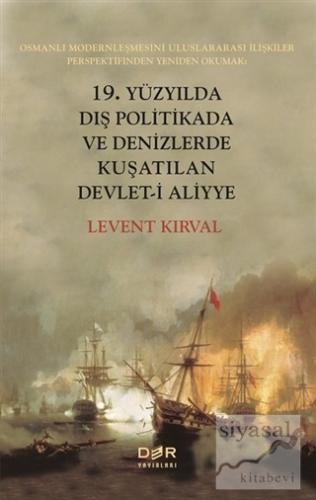 19. Yüzyılda Dış Politikada ve Denizlerde Kuşatılan Devlet-i Aliyye Le