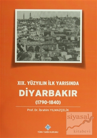 19.Yüzyılın İlk Yarısında Diyarbakır (1790-1840) İbrahim Yılmazçelik