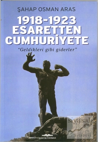 1918-1923 Esaretten Cumhuriyete Şahap Osman Aras