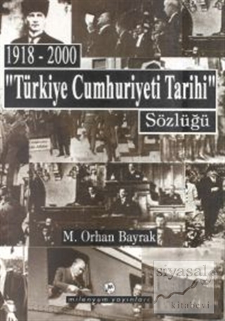 1918-2000 "Türkiye Cumhuriyeti Tarihi" Sözlüğü M. Orhan Bayrak