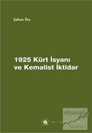 1925 Kürt İsyanı ve Kemalist İktidar Şaban İba