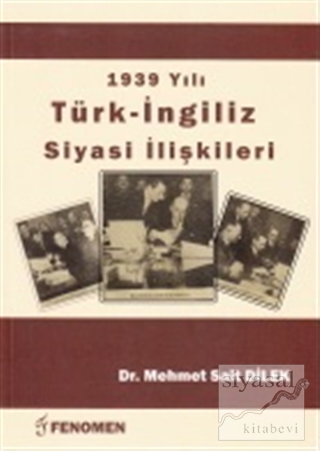 1939 Yılı Türk - İngiliz Siyasi İlişkileri Mehmet Sait Dilek