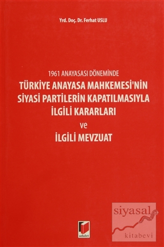 1961 Anayasası Döneminde Türkiye Anayasa Mahkemesi'nin Siyasi Partiler