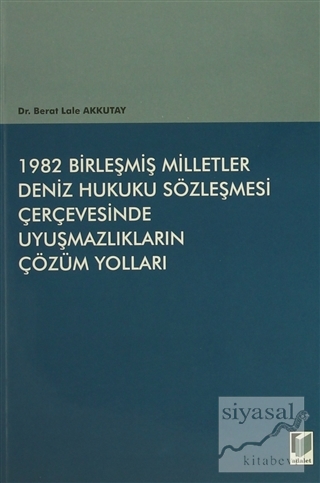 1982 Birleşmiş Milletler Deniz Hukuku Sözleşmesi Çerçevesinde Uyuşmazlıkların Çözüm Yolları