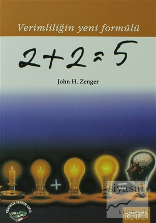 2+2=5 Verimliliğin Yeni Formülü John H. Zenger