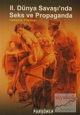 2. Dünya Savaşında Seks ve Propaganda Herbert A. Friedman