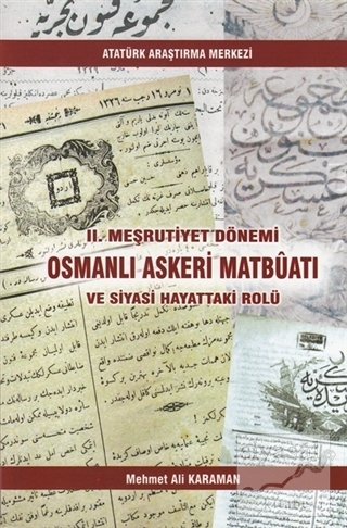 2. Meşrutiyet Dönemi Osmanlı Askeri Matbüatı ve Siyasi Hayattaki Rolü 