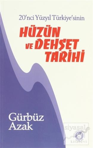 20'nci Yüzyıl Türkiye'sinin Hüzün ve Dehşet Tarihi Gürbüz Azak