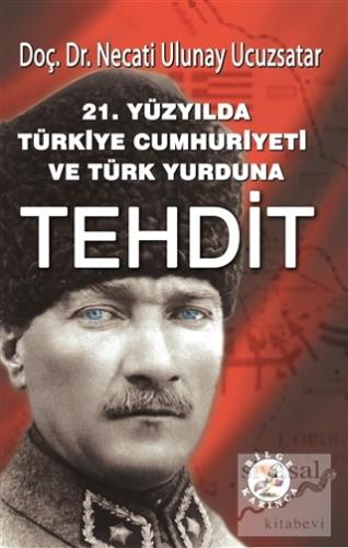 21. Yüzyılda Türkiye Cumhuriyeti ve Türk Yurduna Tehdit Necati Ulunay 