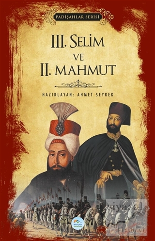 3.Selim ve 2.Mahmut (Padişahlar Serisi) Ahmet Seyrek