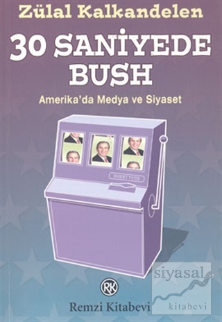 30 Saniyede Bush Amerika'da Medya ve Siyaset Zülal Kalkandelen