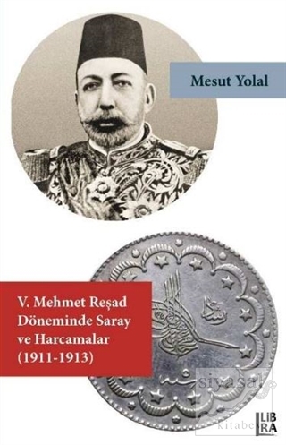 5. Mehmet Reşad Döneminde Saray ve Harcamalar (1911-1913) Mesut Yolal