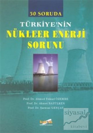 50 Soruda Türkiye'nin Nükleer Enerji Sorunu Ahmed Yüksel Özemre
